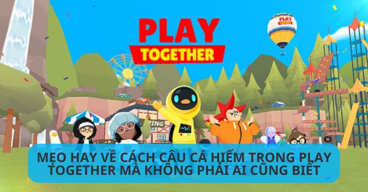 Cach Cau Ca Hiem Trong Play Together Di Dong Viet1 1