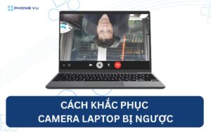 Khac Phuc Camera Laptop Bi Nguoc 01